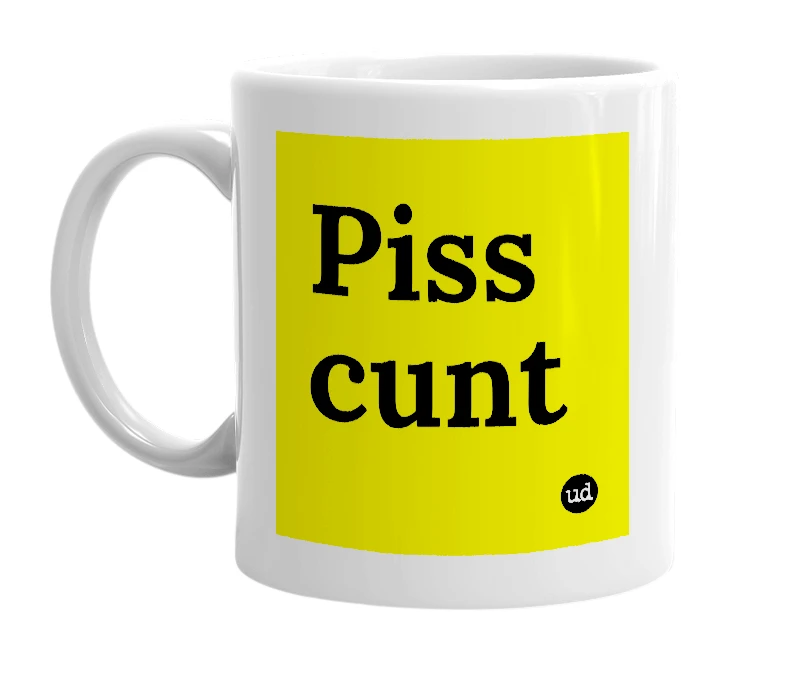 White mug with 'Piss cunt' in bold black letters