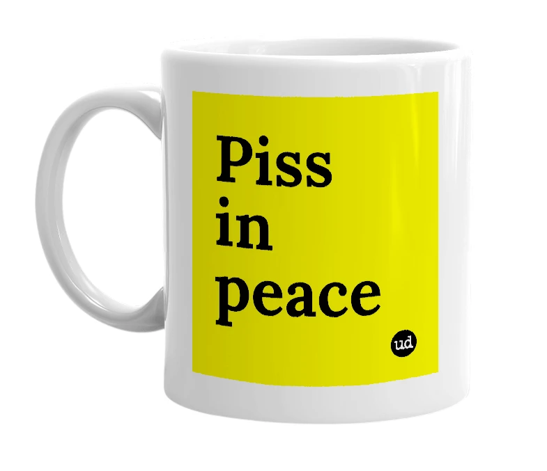 White mug with 'Piss in peace' in bold black letters