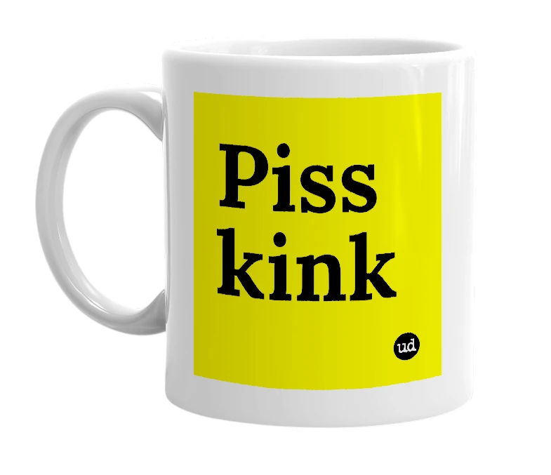 White mug with 'Piss kink' in bold black letters