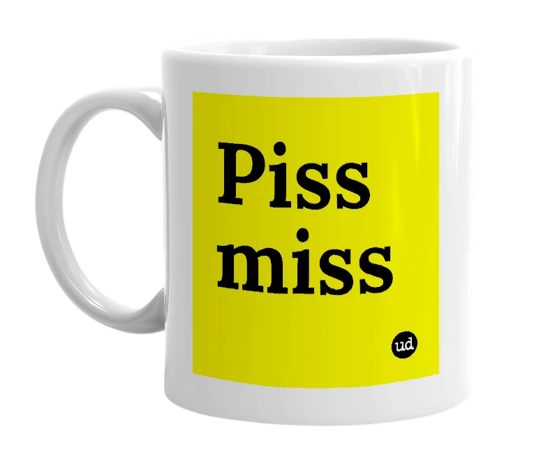 White mug with 'Piss miss' in bold black letters