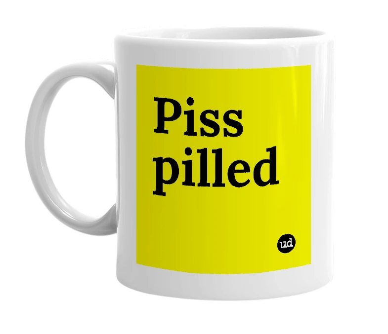 White mug with 'Piss pilled' in bold black letters