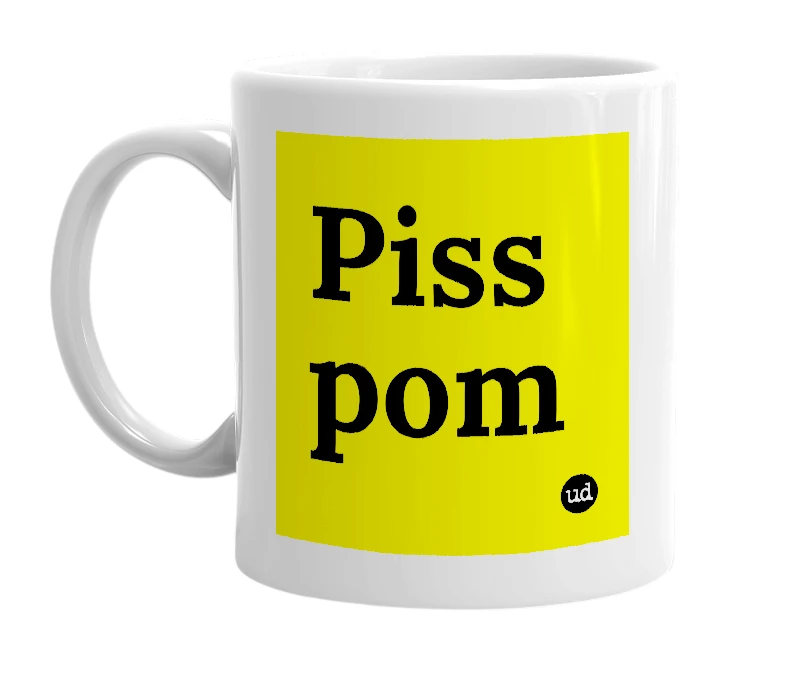 White mug with 'Piss pom' in bold black letters