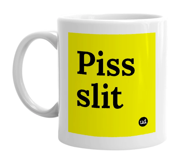 White mug with 'Piss slit' in bold black letters