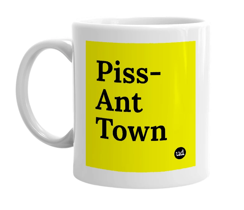 White mug with 'Piss-Ant Town' in bold black letters