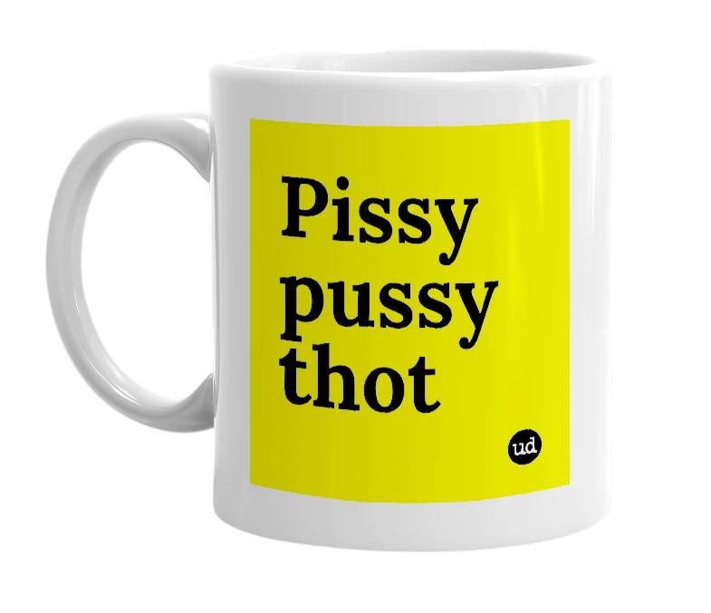 White mug with 'Pissy pussy thot' in bold black letters