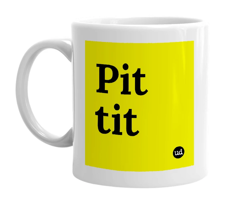 White mug with 'Pit tit' in bold black letters