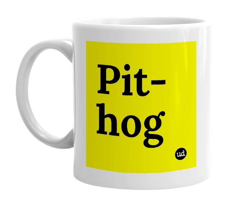 White mug with 'Pit-hog' in bold black letters