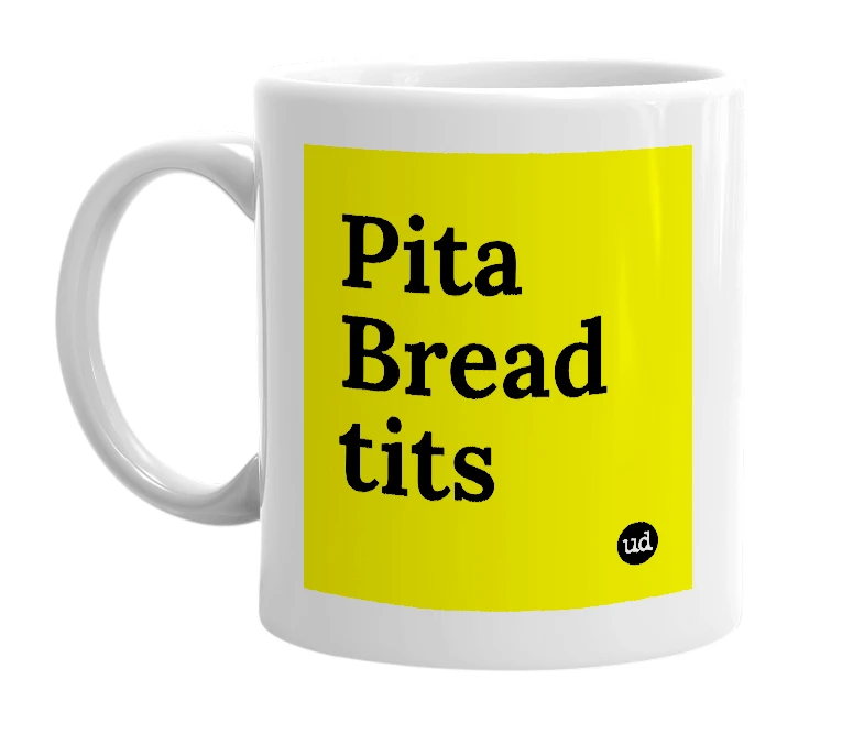 White mug with 'Pita Bread tits' in bold black letters