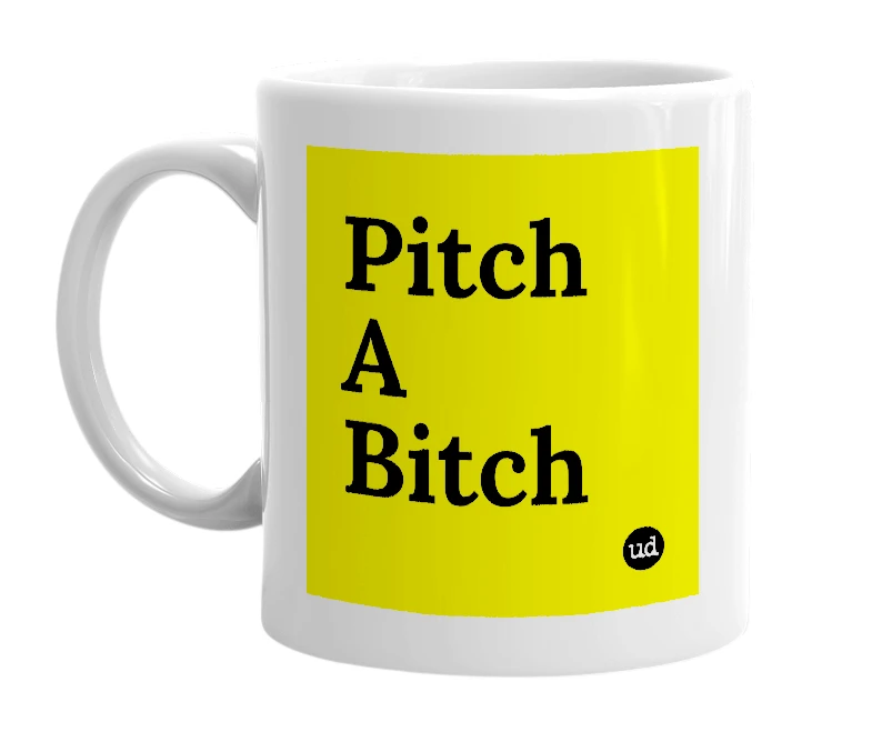 White mug with 'Pitch A Bitch' in bold black letters