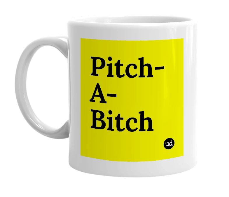 White mug with 'Pitch-A-Bitch' in bold black letters