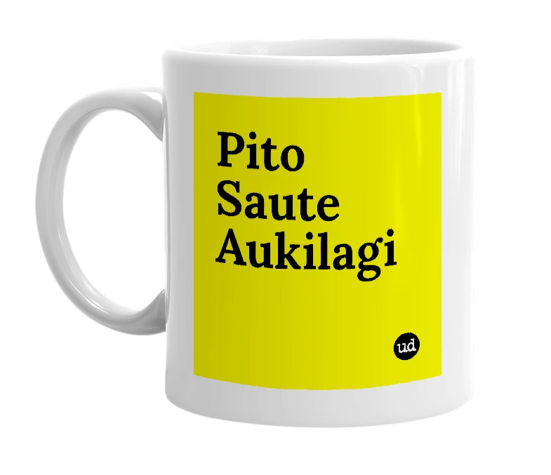 White mug with 'Pito Saute Aukilagi' in bold black letters