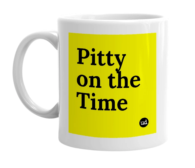 White mug with 'Pitty on the Time' in bold black letters