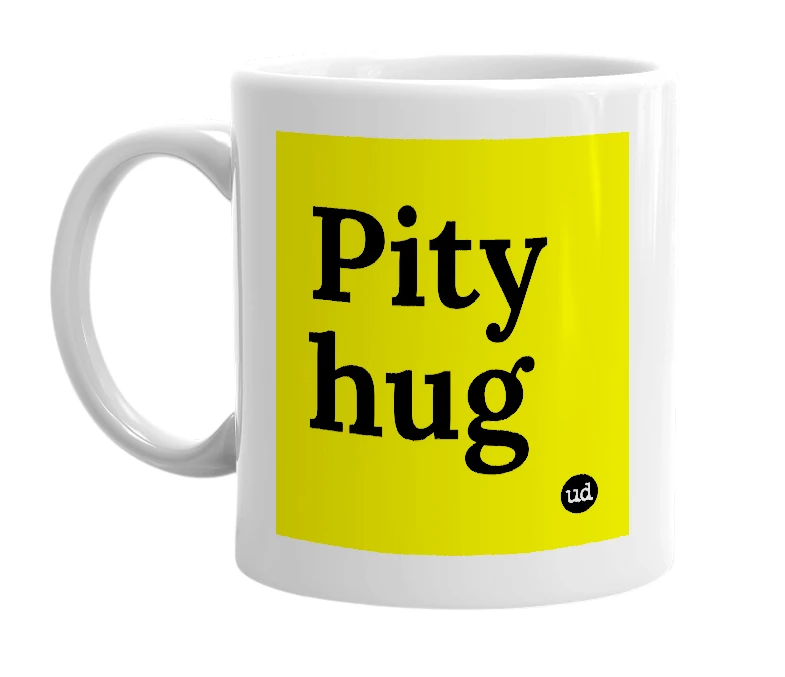 White mug with 'Pity hug' in bold black letters
