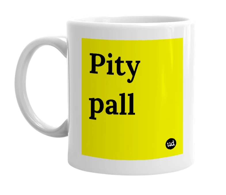 White mug with 'Pity pall' in bold black letters