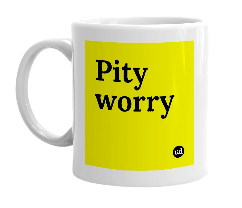 White mug with 'Pity worry' in bold black letters