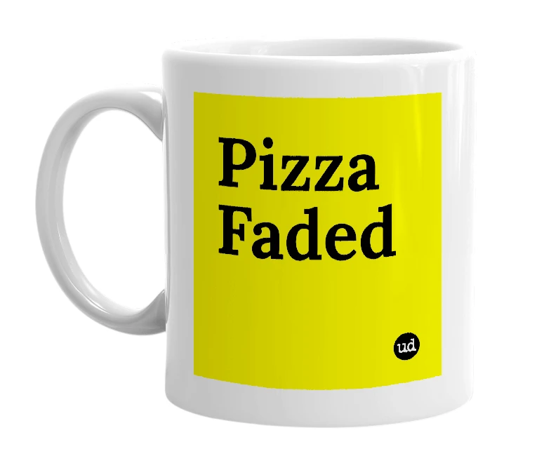 White mug with 'Pizza Faded' in bold black letters
