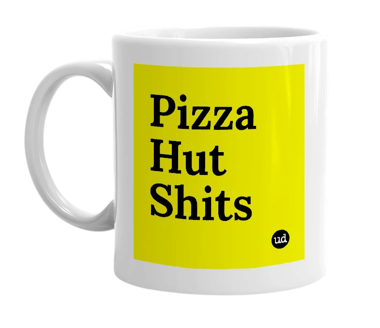 White mug with 'Pizza Hut Shits' in bold black letters