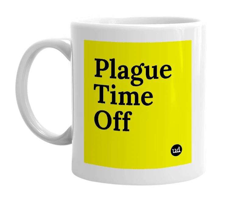 White mug with 'Plague Time Off' in bold black letters