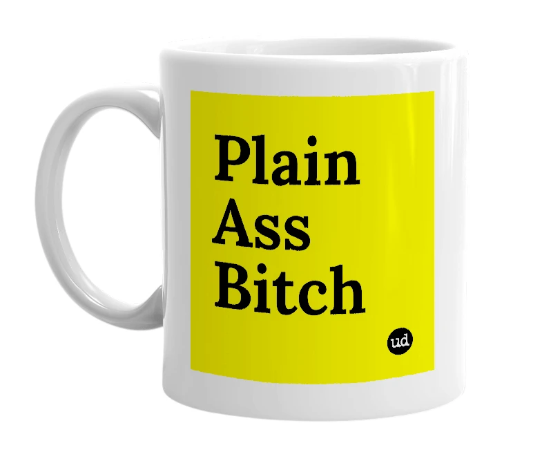 White mug with 'Plain Ass Bitch' in bold black letters