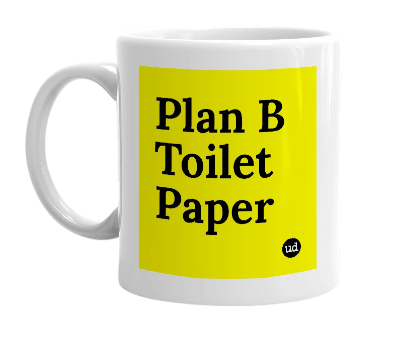 White mug with 'Plan B Toilet Paper' in bold black letters