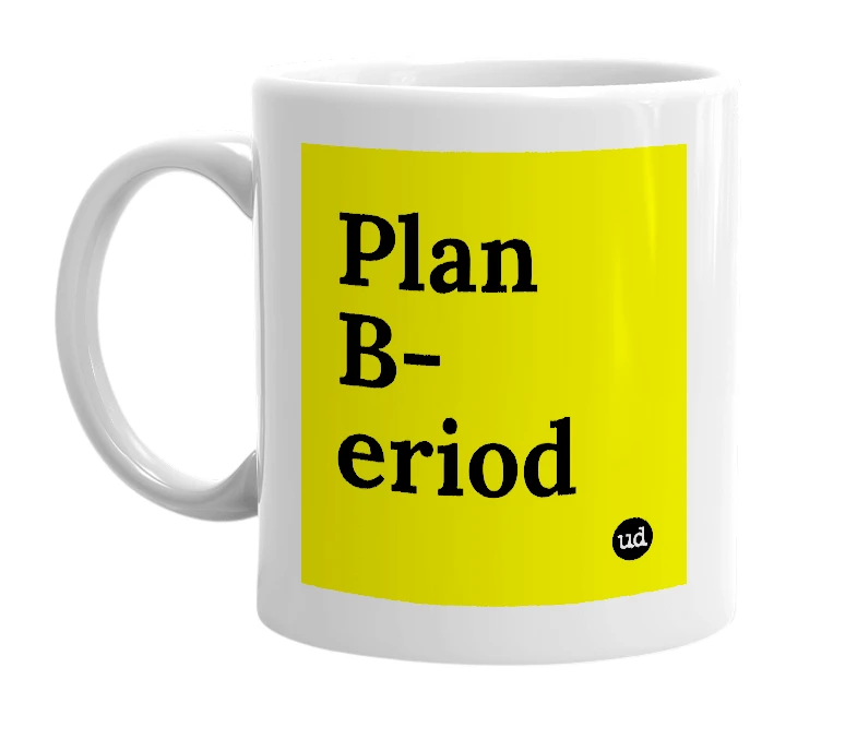 White mug with 'Plan B-eriod' in bold black letters