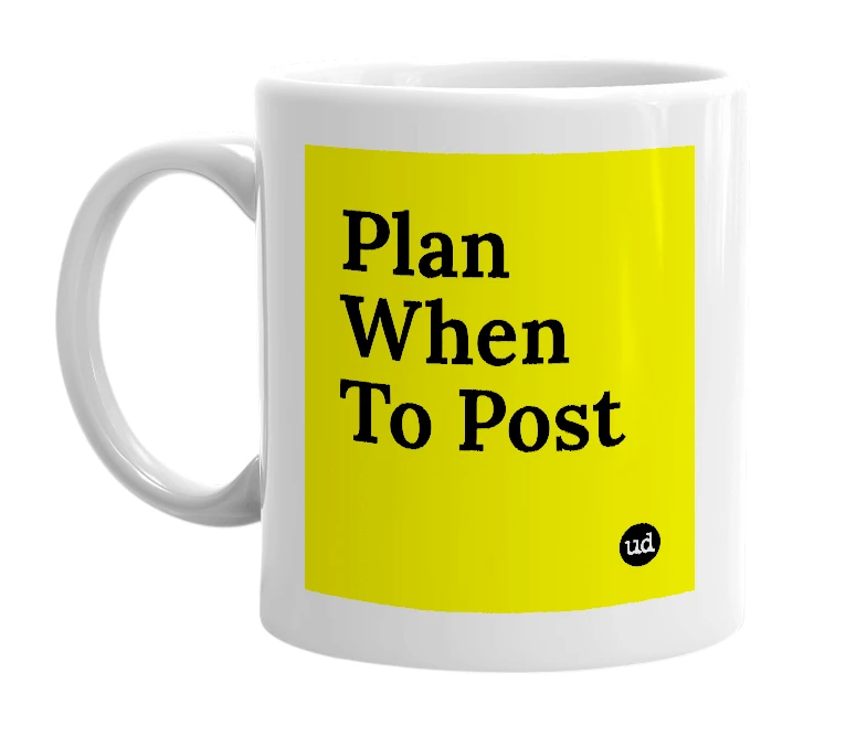 White mug with 'Plan When To Post' in bold black letters