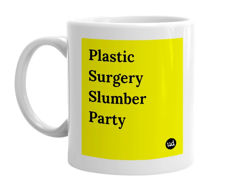 White mug with 'Plastic Surgery Slumber Party' in bold black letters