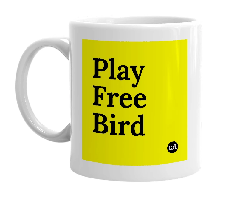 White mug with 'Play Free Bird' in bold black letters