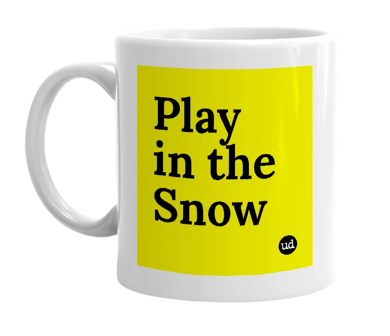 White mug with 'Play in the Snow' in bold black letters
