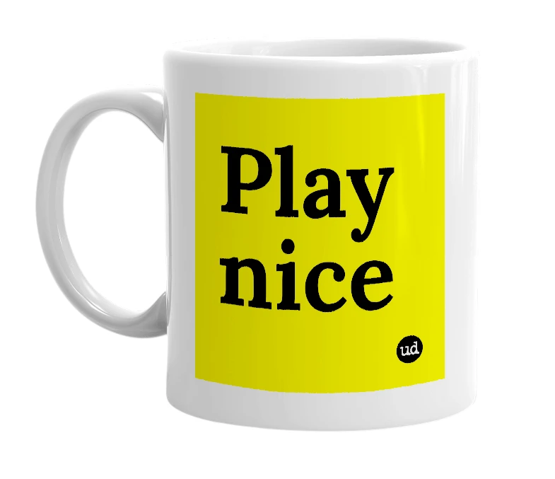 White mug with 'Play nice' in bold black letters