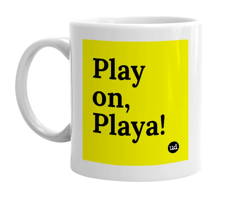 White mug with 'Play on, Playa!' in bold black letters