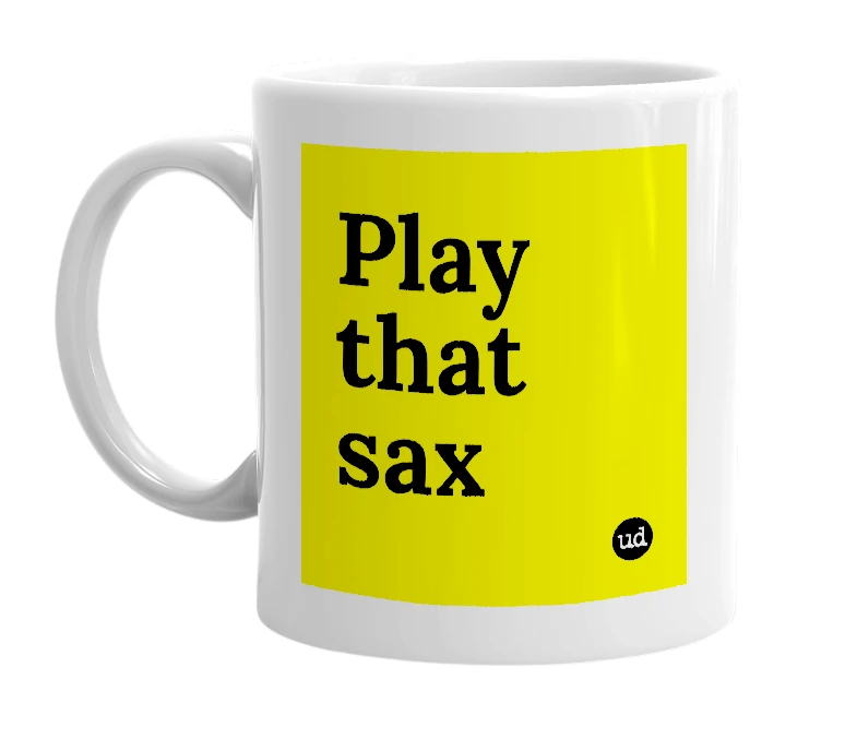 White mug with 'Play that sax' in bold black letters