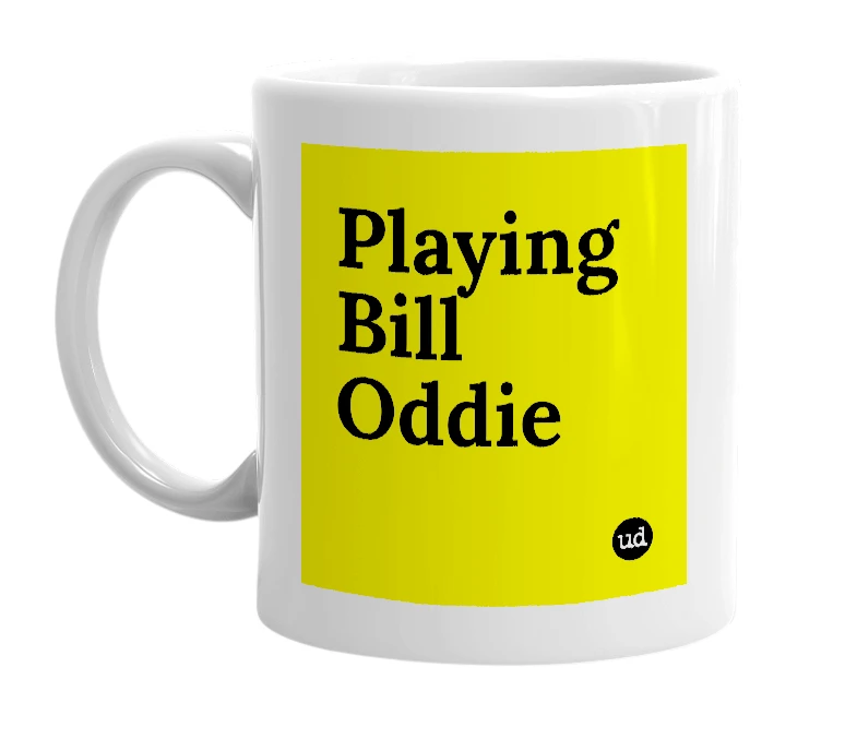 White mug with 'Playing Bill Oddie' in bold black letters