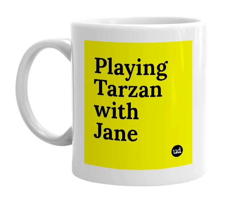 White mug with 'Playing Tarzan with Jane' in bold black letters