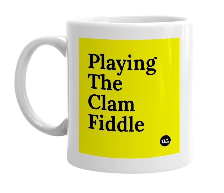 White mug with 'Playing The Clam Fiddle' in bold black letters