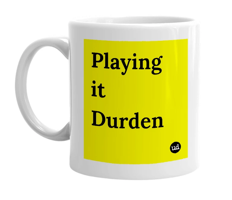 White mug with 'Playing it Durden' in bold black letters