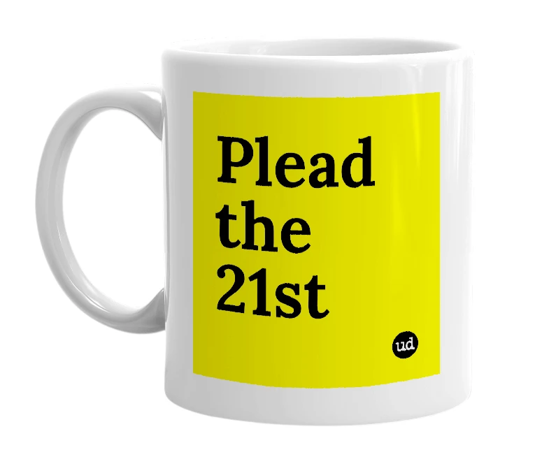 White mug with 'Plead the 21st' in bold black letters