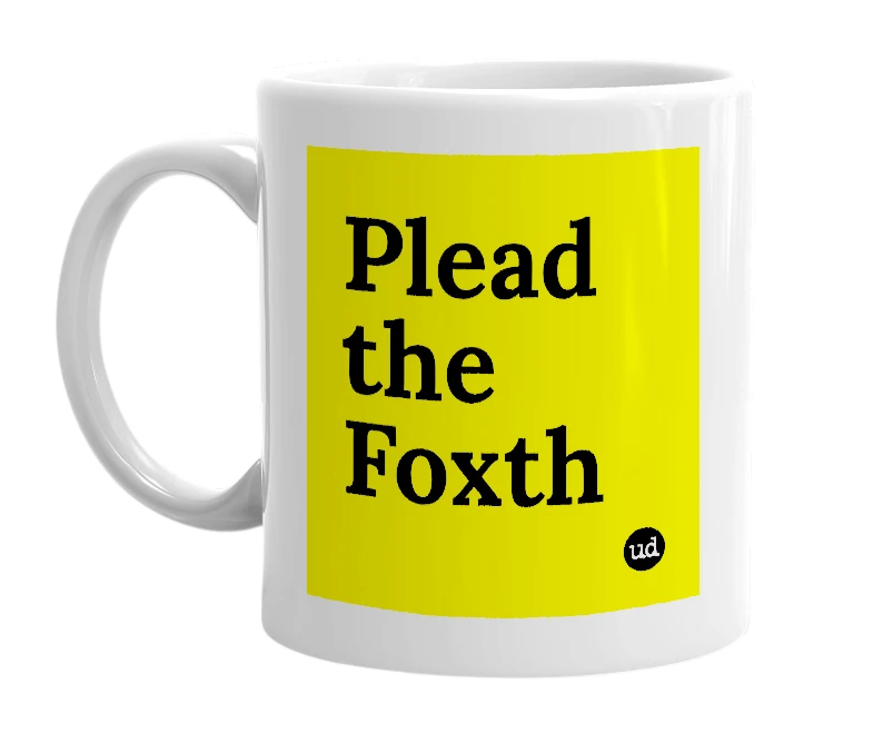 White mug with 'Plead the Foxth' in bold black letters