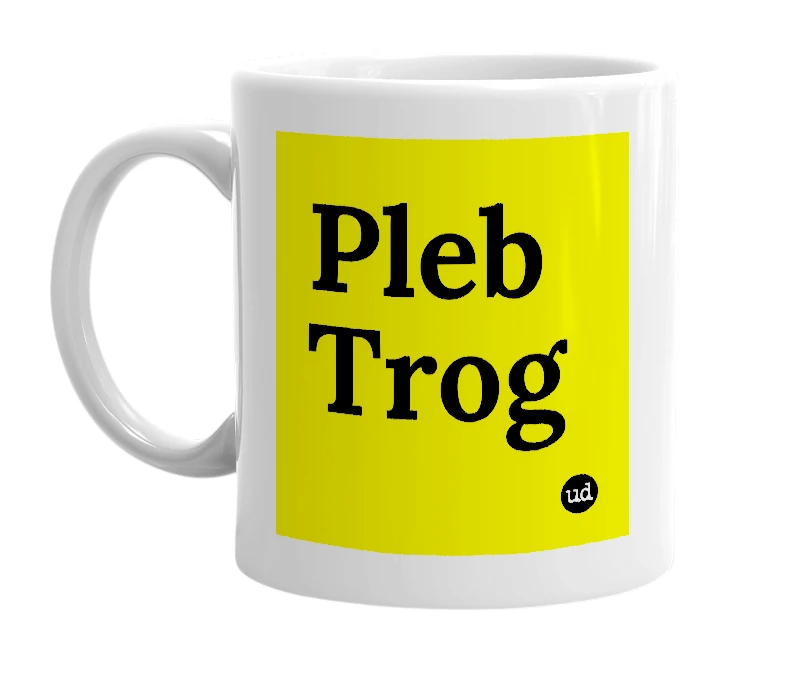White mug with 'Pleb Trog' in bold black letters