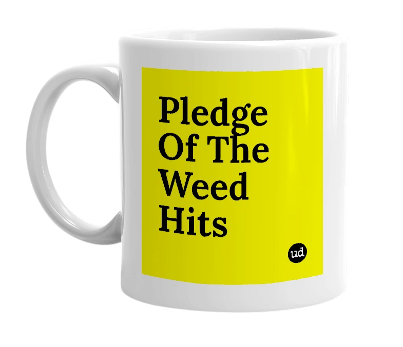 White mug with 'Pledge Of The Weed Hits' in bold black letters