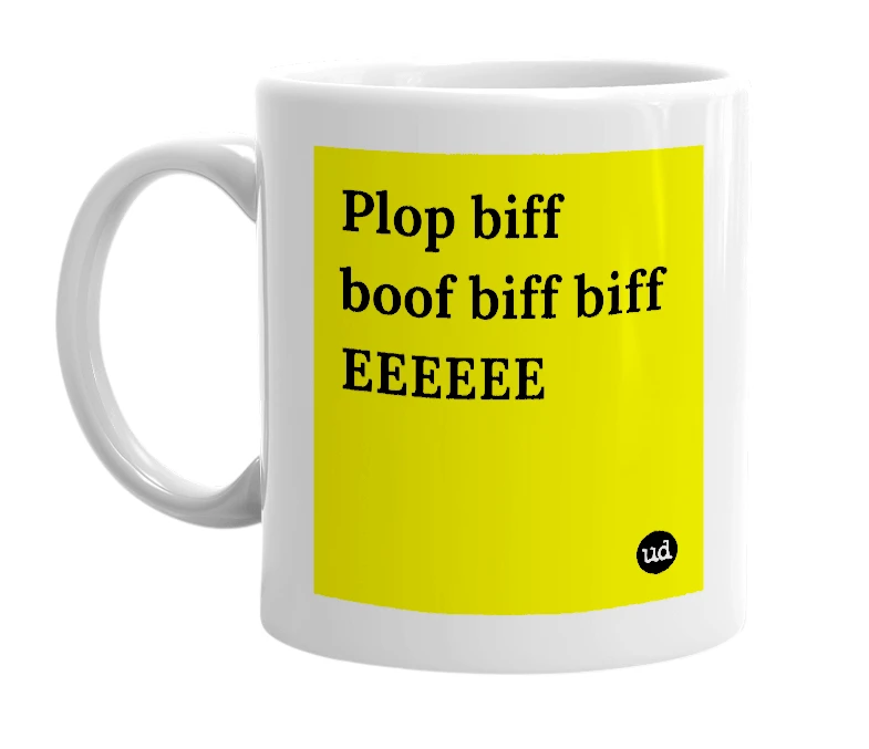 White mug with 'Plop biff boof biff biff EEEEEE' in bold black letters