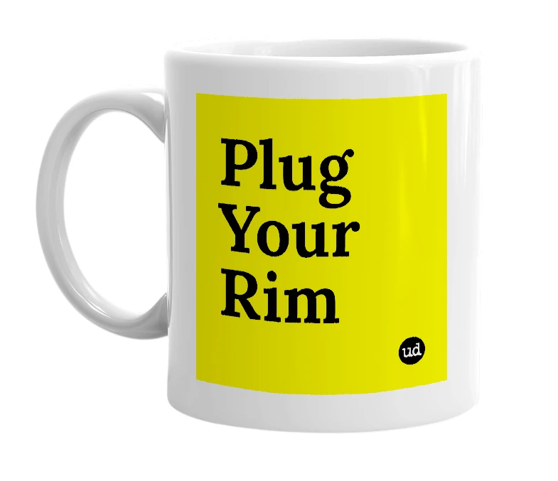 White mug with 'Plug Your Rim' in bold black letters