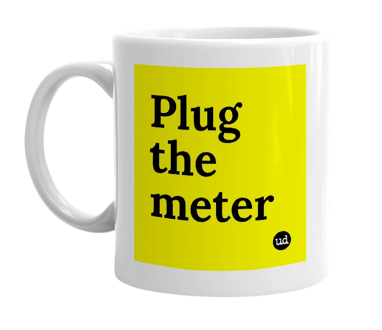 White mug with 'Plug the meter' in bold black letters