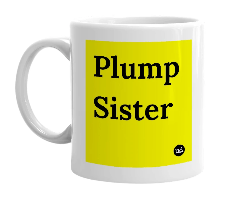 White mug with 'Plump Sister' in bold black letters