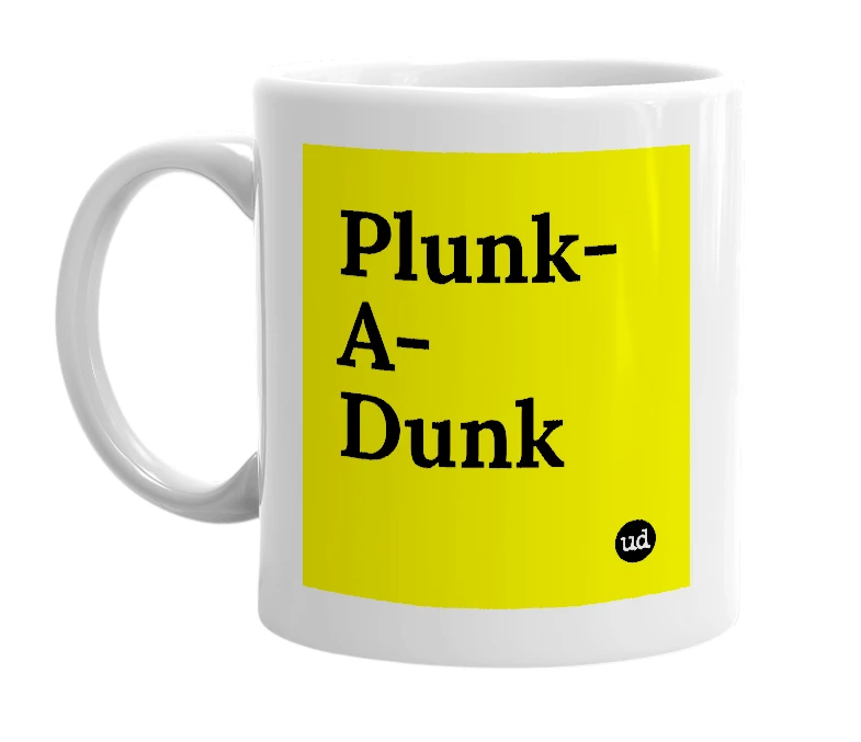 White mug with 'Plunk-A-Dunk' in bold black letters