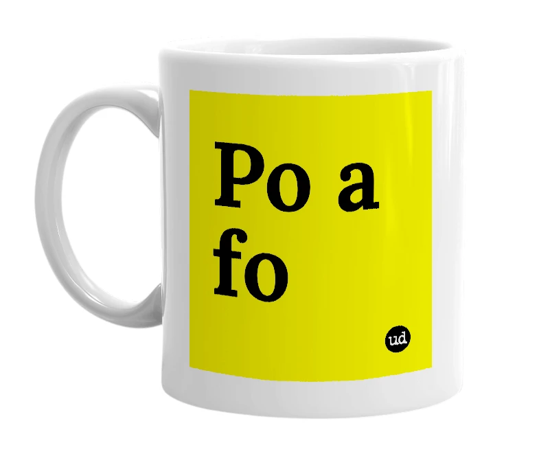 White mug with 'Po a fo' in bold black letters