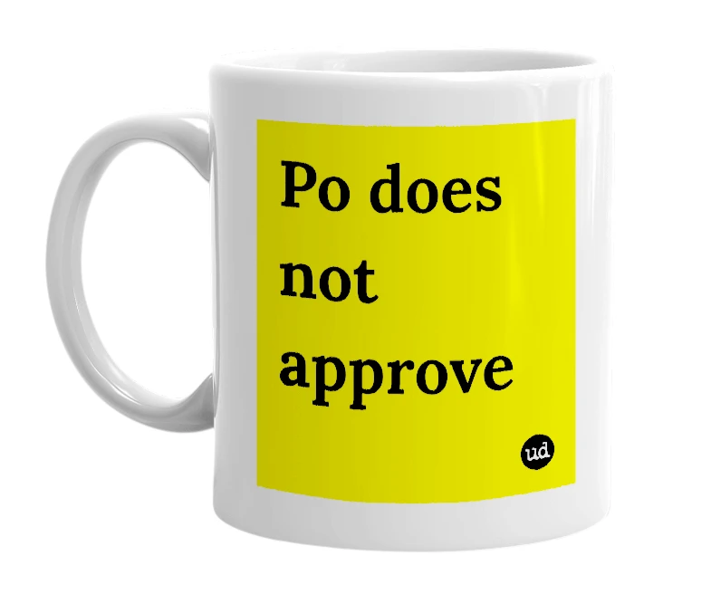 White mug with 'Po does not approve' in bold black letters