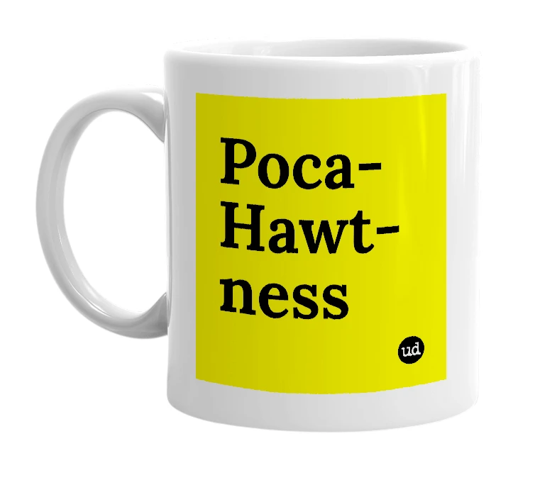 White mug with 'Poca-Hawt-ness' in bold black letters