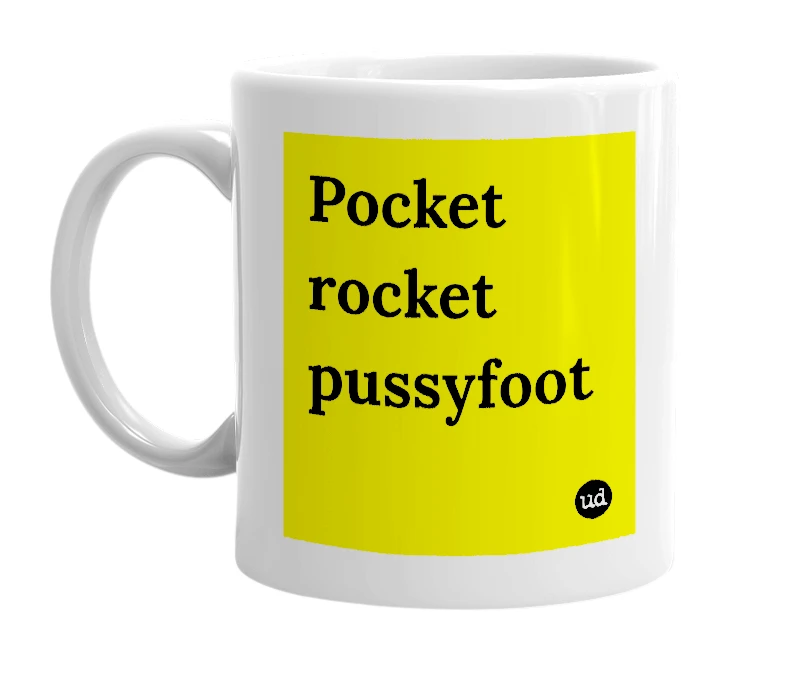 White mug with 'Pocket rocket pussyfoot' in bold black letters