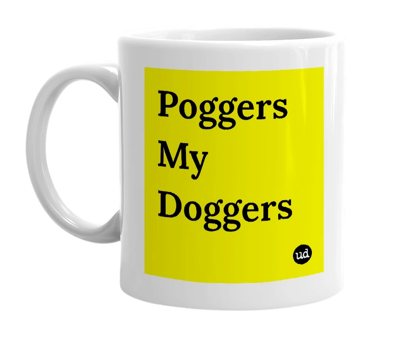 White mug with 'Poggers My Doggers' in bold black letters